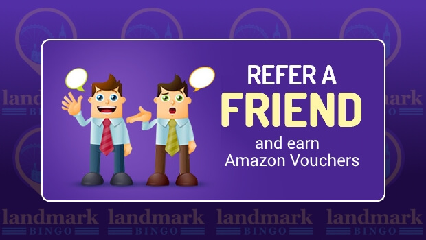 Refer a Friend and get an Amazon Voucher at Landmark Bingo